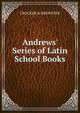 Andrews' Series of Latin School Books, CROCKER &amp; BREWSTER 