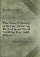 The Church History of Britain: From the Birth of Jesus Christ Until the Year 1648, Volume 3, Fuller Thomas 