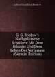 G. G. Bredow's Nachgelassene Schriften: Mit Dem Bildniss Und Dem Leben Des Verfassers (German Edition), Gabriel Gottfried Bredow 