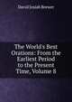 The World's Best Orations: From the Earliest Period to the Present Time, Volume 8, David Josiah Brewer 