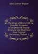 The Reign of Henry VIII from His Accession to the Death of Wolsey: Reviewed and Illustrated from Original Documents, Volume 1, Brewer John Sherren 
