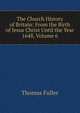 The Church History of Britain: From the Birth of Jesus Christ Until the Year 1648, Volume 6, Fuller Thomas 