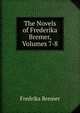 The Novels of Frederika Bremer, Volumes 7-8, Fredrika Bremer 