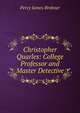 Christopher Quarles: College Professor and Master Detective, Percy James Brebner 
