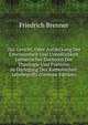 Das Gericht, Oder Aufdeckung Der Unwissenheit Und Unredlichkeit Lutherischer Doctoren Der Theologie Und Pastoren in Darlegung Des Katholischen Lehrbegriffs (German Edition), Friedrich Brenner 