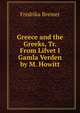 Greece and the Greeks, Tr. From Lifvet I Gamla Verden by M. Howitt, Fredrika Bremer 