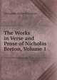 The Works in Verse and Prose of Nicholas Breton, Volume 1, Grosart, Alexander Balloch, 1827-1899 