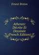 Athenes: Decrite Et Dessinee (French Edition), Ernest Breton 