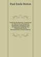 Traite Du Nivellement: Comprenant La Theorie Et La Pratique Du Nivellement Ordinaire Et Des Nivellements Expeditifs Dits Preparatoires Ou De Reconnaissance (French Edition), Paul Emile Breton 