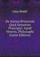 De Anima Brutorum Quid Senserint Praecipui: Apud Veteres, Philosophi (Latin Edition), Leon Bredif 