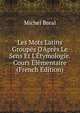 Les Mots Latins Group?s D'Apr?s Le Sens Et L'?tymologie.Cours ?l?mentaire (French Edition), Michel Breal 