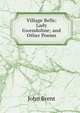 Village Bells: Lady Gwendoline; and Other Poems, John Brent 