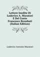 Lettere Inedite Di Lodovico A. Muratori E Del Conte Francesco Brembati (Italian Edition), Muratori Lodovico Antonio 