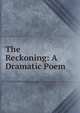 The Reckoning: A Dramatic Poem, 