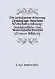Die Arbeiterversicherung Gemass Der Heutigen Wirtschaftsordnung: Geschichtliche Und Okonomische Studien (German Edition), Lujo Brentano 