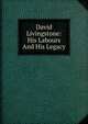 David Livingstone: His Labours And His Legacy, 