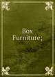 Box Furniture;, 