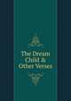 The Dream Child & Other Verses, 
