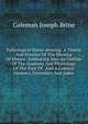 Pathological Horse-shoeing: A Theory And Practice Of The Shoeing Of Horses . Embracing Also An Outline Of The Anatomy And Physiology Of The Foot Of . And A Copious Glossary, Formulary And Index, Coleman Joseph Brine 