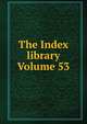 The Index library Volume 53, 