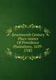 Seventeenth Century Place-names Of Providence Plantations, 1639- 1700;, 