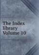 The Index library Volume 10, 