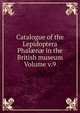 Catalogue of the Lepidoptera Phal?n? in the British museum Volume v.9, 