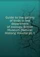Guide to the gallery of birds in the department of zoology, British Museum (Natural History) Volume pt. 1, 