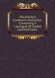 The Kitchen Gardener's Instructor: Containing A Catalogue Of Garden And Herb Seed ., 