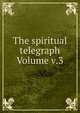 The spiritual telegraph Volume v.3, 