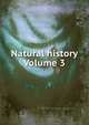 Natural history Volume 3, 