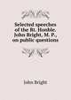 Selected speeches of the Rt. Honble. John Bright, M. P., on public questions, John Bright 