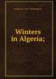 Winters in Algeria;, Frederick A. 1847-1928 Bridgman 