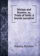Miriam and Rosette, or, Trials of faith: a Jewish narrative, Amelia Bristow 