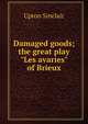 Damaged goods; the great play "Les avaries" of Brieux, Sinclair, Upton, 1878-1968 