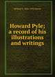 Howard Pyle; a record of his illustrations and writings, Willard S. 1856-1935 Morse 