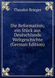 Die Reformation; ein Stuck aus Deutschlands Weltgeschichte (German Edition), Theodor Brieger 