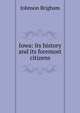 Iowa: its history and its foremost citizens, Johnson Brigham 