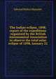 The Indian eclipse, 1898; report of the expeditions organized by the British Astronomical Association to observe the total solar eclipse of 1898, January 22, Edward Walter Maunder 
