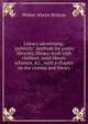 Library advertising; "publicity" methods for public libraries, library-work with children, rural library schemes, &c., with a chapter on the cinema and library, Walter Alwyn Briscoe 