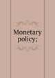 Monetary policy;, 