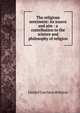The religious sentiment: its source and aim : a contribution to the science and philosophy of religion, Daniel Garrison Brinton 