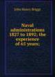 Naval administrations 1827 to 1892; the experience of 65 years;, John Henry Briggs 