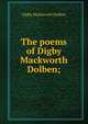 The poems of Digby Mackworth Dolben;, Digby Mackworth Dolben 