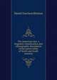 The American race: a linguistic classification and ethnographic description of the native tribes of North and South America, Daniel Garrison Brinton 