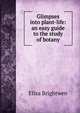 Glimpses into plant-life: an easy guide to the study of botany, Eliza Brightwen 