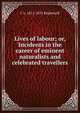 Lives of labour; or, Incidents in the career of eminent naturalists and celebrated travellers, C L. 1811-1875 Brightwell 