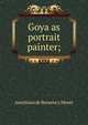 Goya as portrait painter;, Aureliano de Beruete y Moret 