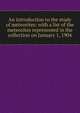 An introduction to the study of meteorites: with a list of the meteorites represented in the collection on January 1, 1904, 
