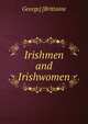 Irishmen and Irishwomen, George] [Brittaine 